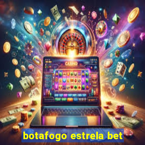 botafogo estrela bet